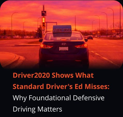 Driver2020 Shows What Standard Driver's Ed Misses: Why Foundational Defensive Driving Matters