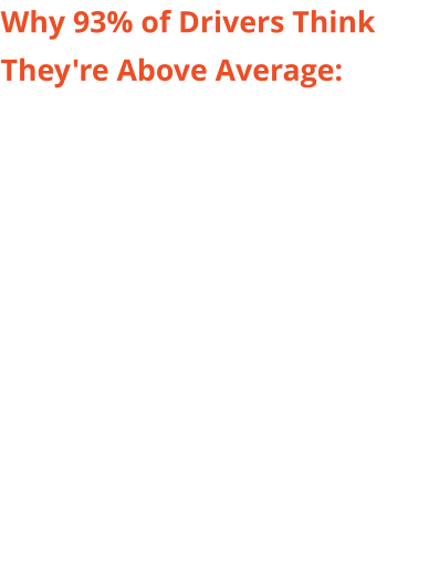 Why 93% of Drivers Think They're Above Average: The above-average effect isn't arrogance -- it's a structural failure of a licensing system that certifies minimum competence and then provides no further feedback, leaving experienced drivers with no accurate way to measure themselves against anything real.